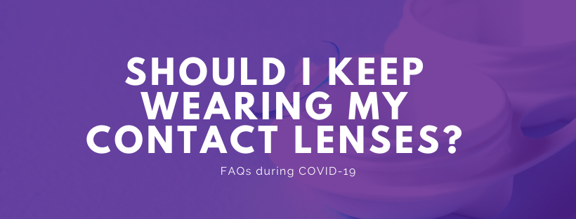 Should I keep wearing my contact lenses during COVID-19?